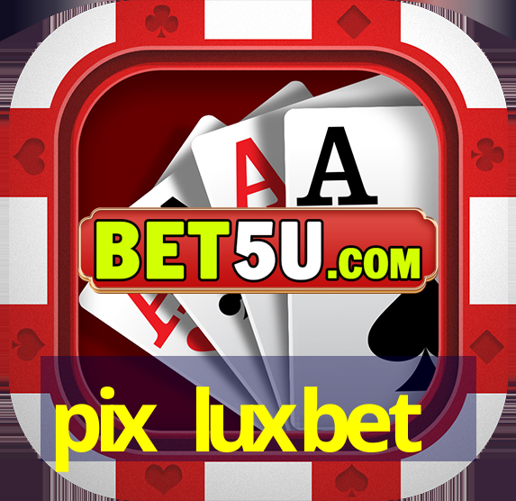 pix luxbet